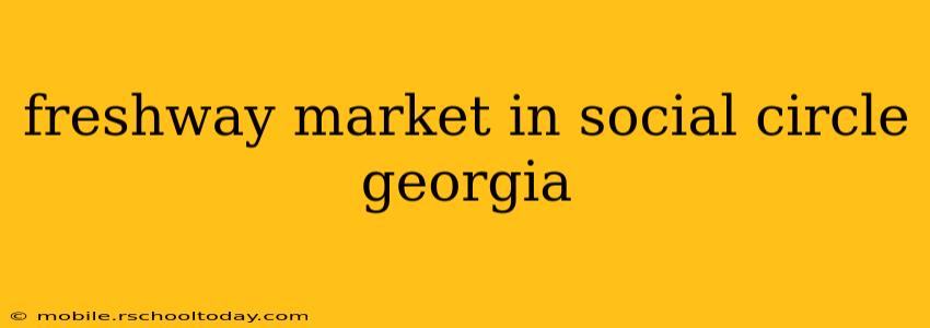 freshway market in social circle georgia