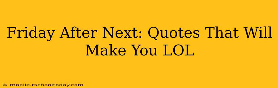Friday After Next: Quotes That Will Make You LOL