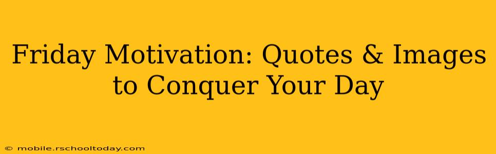 Friday Motivation: Quotes & Images to Conquer Your Day