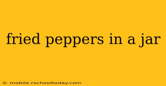 fried peppers in a jar