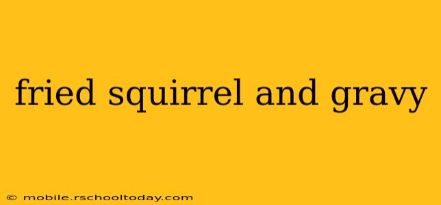 fried squirrel and gravy