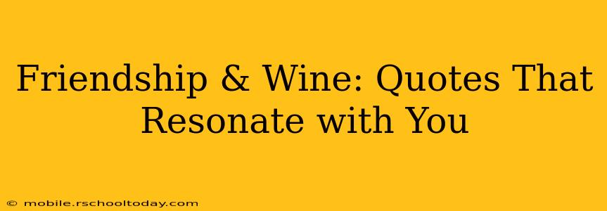 Friendship & Wine: Quotes That Resonate with You
