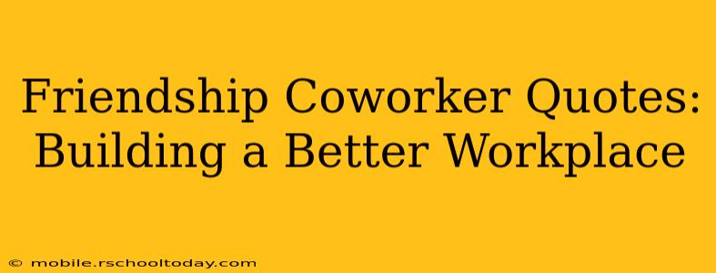 Friendship Coworker Quotes: Building a Better Workplace