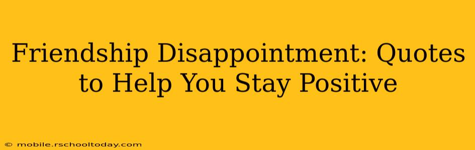 Friendship Disappointment: Quotes to Help You Stay Positive