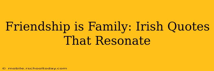 Friendship is Family: Irish Quotes That Resonate