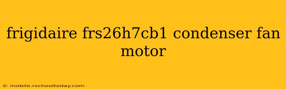 frigidaire frs26h7cb1 condenser fan motor