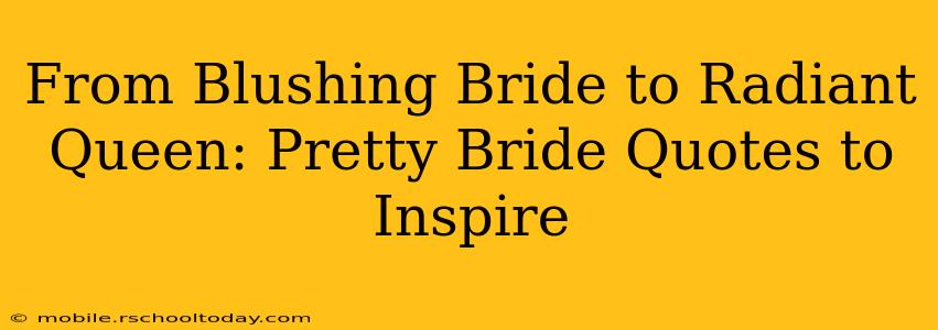 From Blushing Bride to Radiant Queen: Pretty Bride Quotes to Inspire