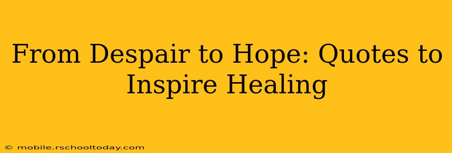 From Despair to Hope: Quotes to Inspire Healing