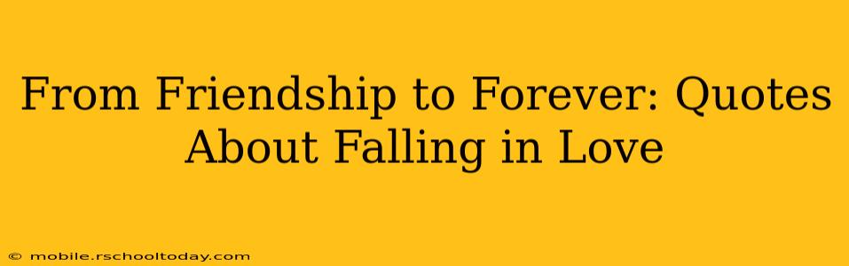 From Friendship to Forever: Quotes About Falling in Love