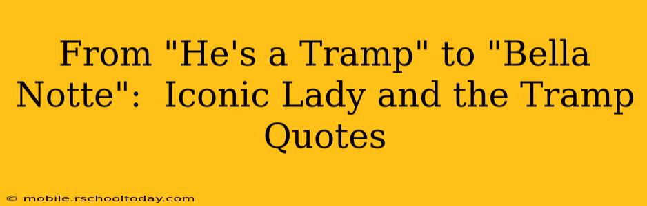 From "He's a Tramp" to "Bella Notte":  Iconic Lady and the Tramp Quotes