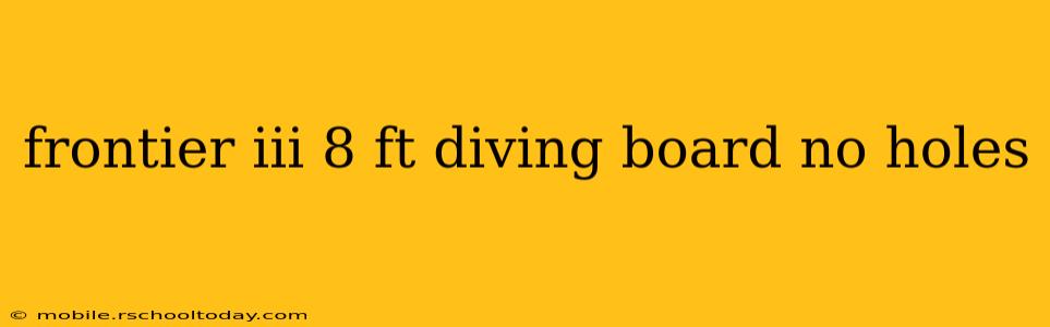 frontier iii 8 ft diving board no holes