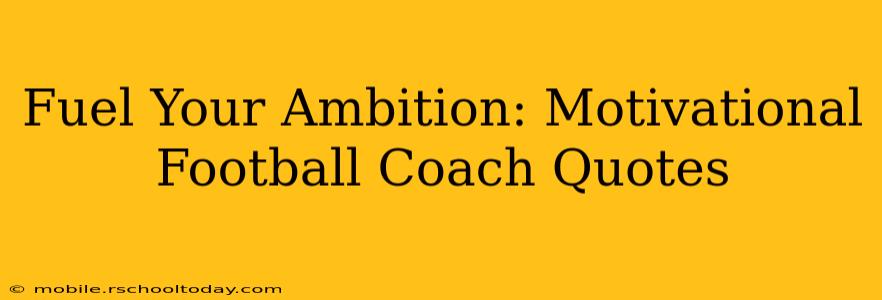 Fuel Your Ambition: Motivational Football Coach Quotes
