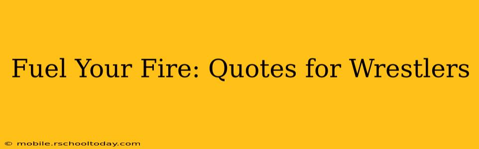 Fuel Your Fire: Quotes for Wrestlers