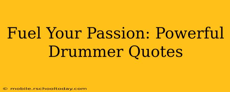 Fuel Your Passion: Powerful Drummer Quotes