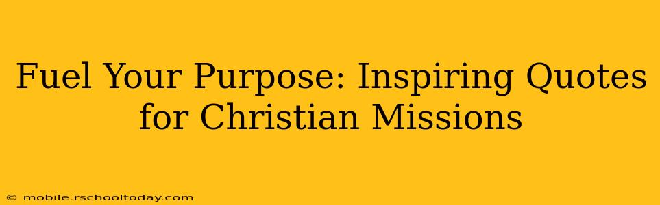 Fuel Your Purpose: Inspiring Quotes for Christian Missions