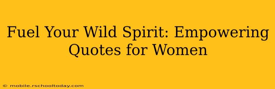 Fuel Your Wild Spirit: Empowering Quotes for Women