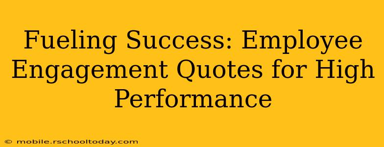 Fueling Success: Employee Engagement Quotes for High Performance