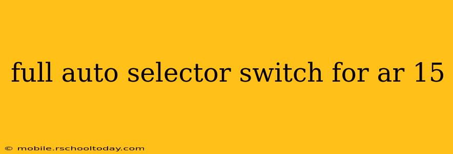full auto selector switch for ar 15