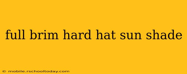 full brim hard hat sun shade