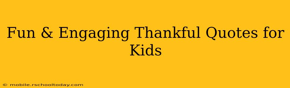 Fun & Engaging Thankful Quotes for Kids