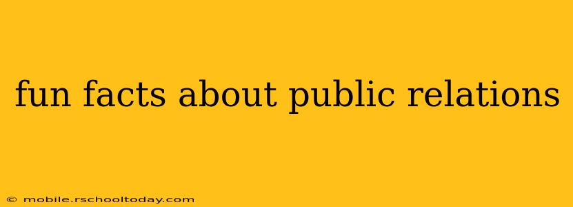 fun facts about public relations