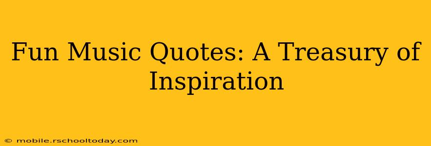 Fun Music Quotes: A Treasury of Inspiration