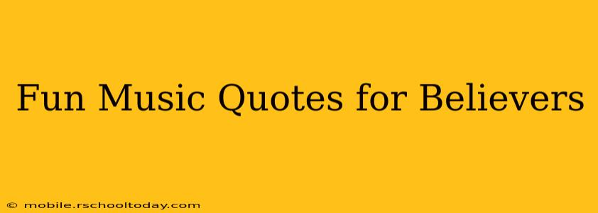 Fun Music Quotes for Believers