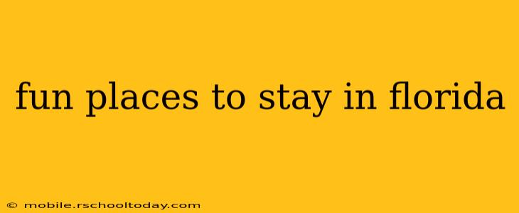 fun places to stay in florida