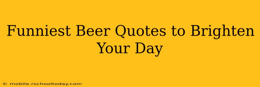Funniest Beer Quotes to Brighten Your Day