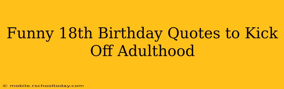 Funny 18th Birthday Quotes to Kick Off Adulthood