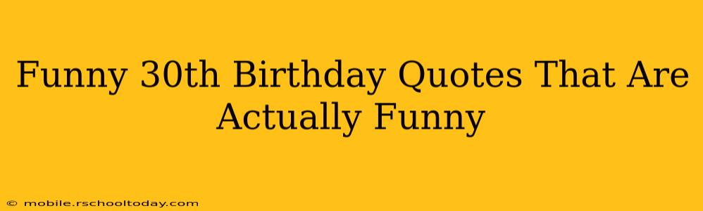 Funny 30th Birthday Quotes That Are Actually Funny