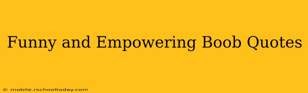 Funny and Empowering Boob Quotes
