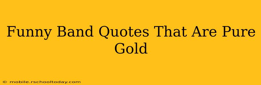 Funny Band Quotes That Are Pure Gold