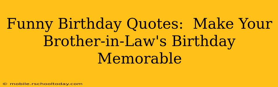 Funny Birthday Quotes:  Make Your Brother-in-Law's Birthday Memorable
