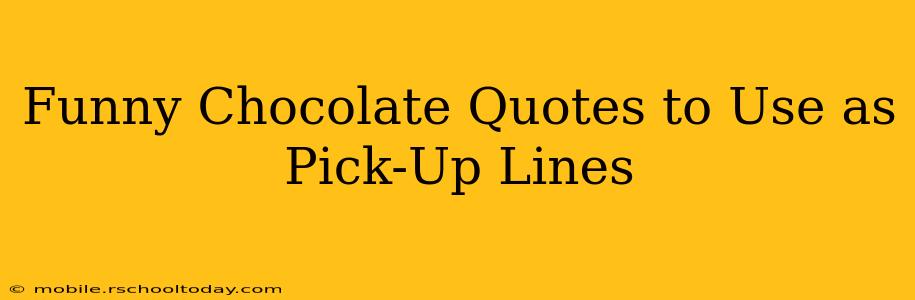 Funny Chocolate Quotes to Use as Pick-Up Lines