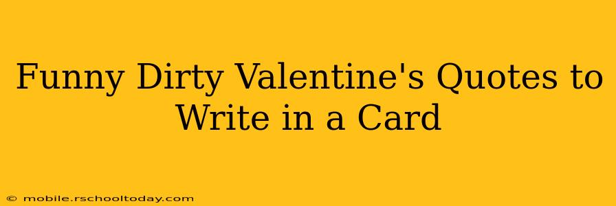 Funny Dirty Valentine's Quotes to Write in a Card