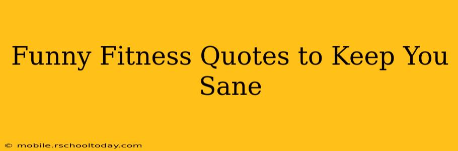 Funny Fitness Quotes to Keep You Sane