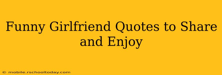 Funny Girlfriend Quotes to Share and Enjoy