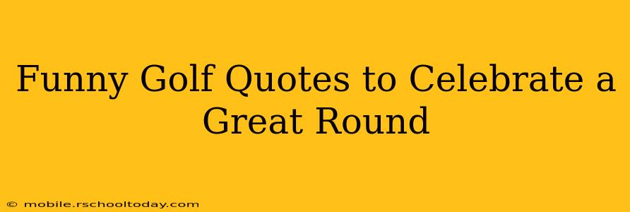 Funny Golf Quotes to Celebrate a Great Round