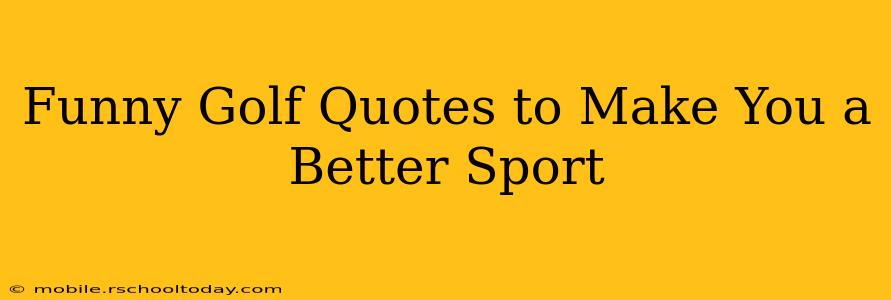 Funny Golf Quotes to Make You a Better Sport