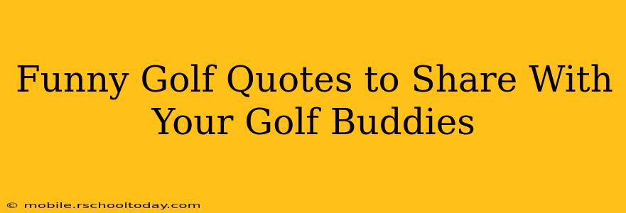 Funny Golf Quotes to Share With Your Golf Buddies