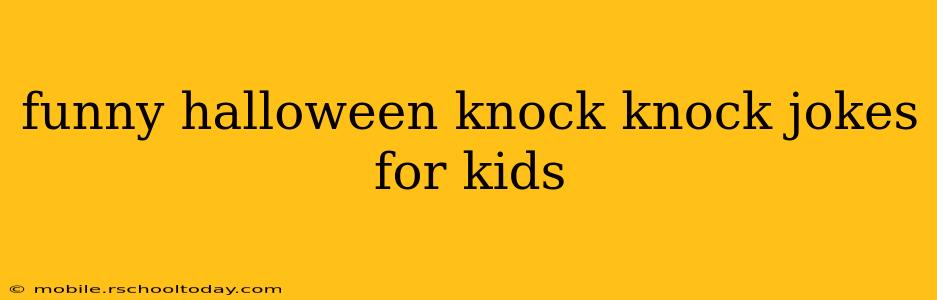 funny halloween knock knock jokes for kids