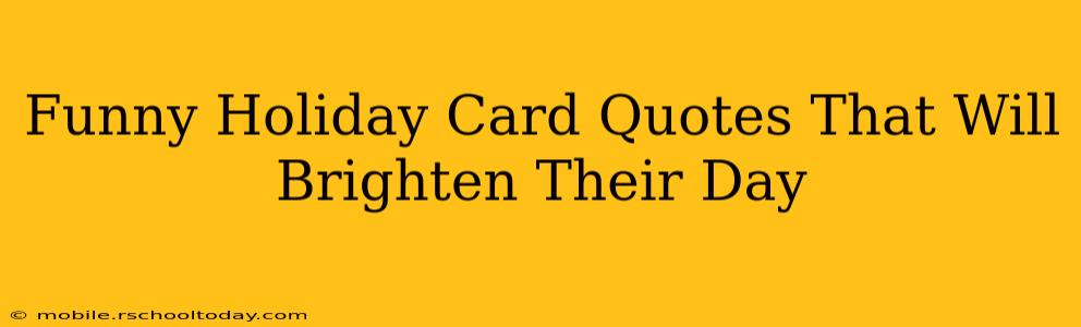 Funny Holiday Card Quotes That Will Brighten Their Day