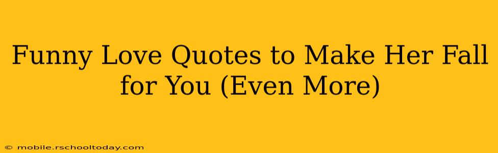 Funny Love Quotes to Make Her Fall for You (Even More)