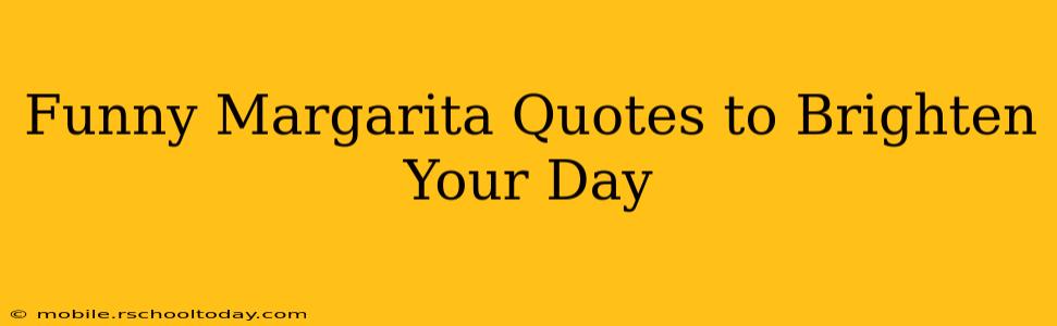 Funny Margarita Quotes to Brighten Your Day