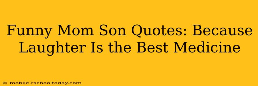 Funny Mom Son Quotes: Because Laughter Is the Best Medicine