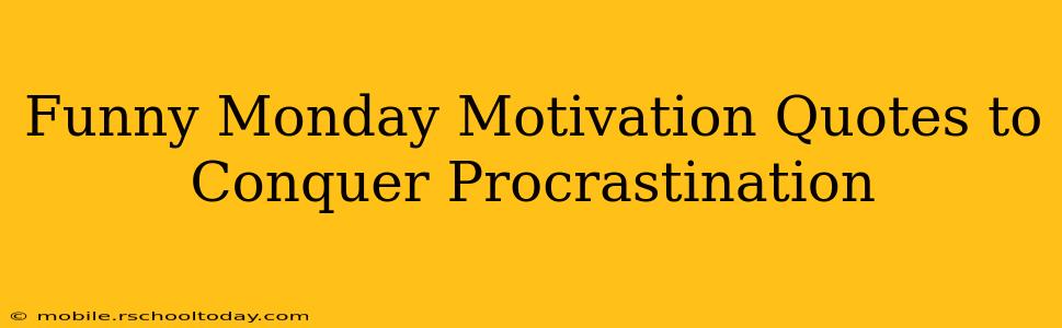 Funny Monday Motivation Quotes to Conquer Procrastination