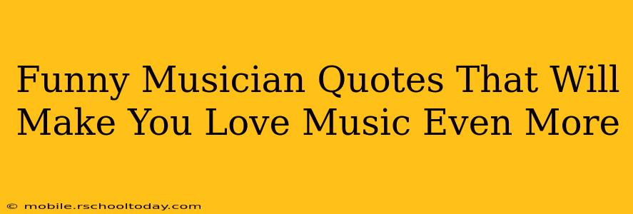 Funny Musician Quotes That Will Make You Love Music Even More