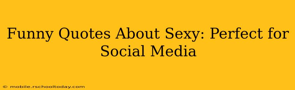 Funny Quotes About Sexy: Perfect for Social Media