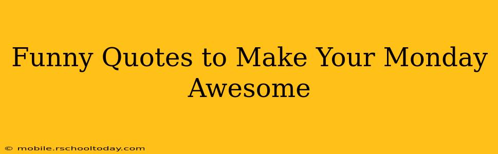 Funny Quotes to Make Your Monday Awesome